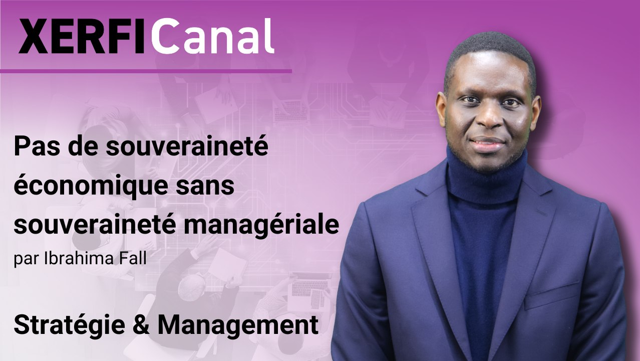 Pas de souveraineté économique sans souveraineté managériale [Ibrahima Fall]