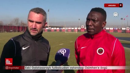 Eski Galatasaraylı futbolcudan vatandaşı Osimhen'e övgü
