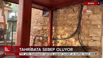Bursa'da 700 yıllık medresenin içerisine izinsiz tuvalet ve mutfak yapılıyor