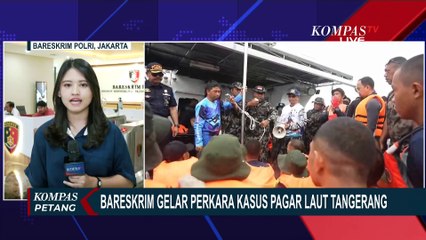 [FULL] Gelar Perkara Bareskrim soal Pagar Laut Tangerang, Adakah Bukti Baru Ditemukan?