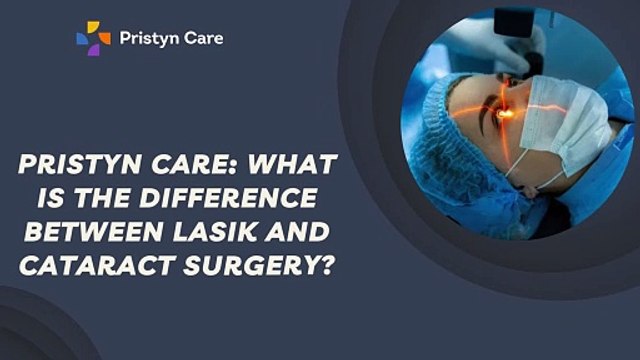 Pristyn Care - What Is the Difference Between LASIK and Cataract Surgery