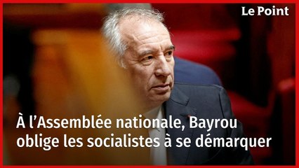 À l’Assemblée nationale, Bayrou oblige les socialistes à se démarquer