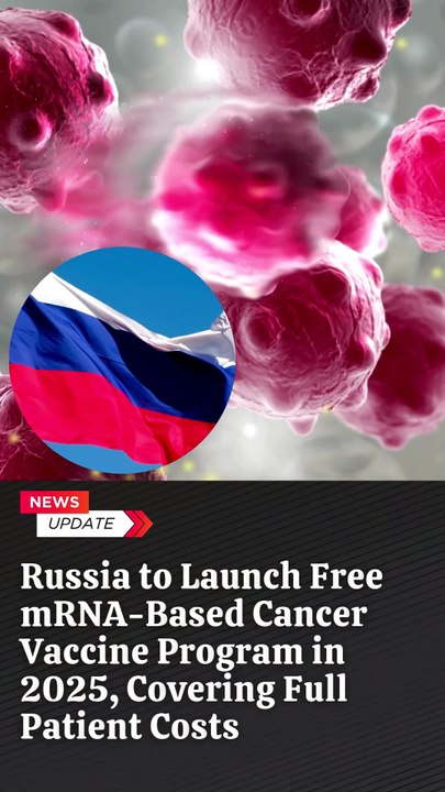 Russia Set to Launch Free Cancer Vaccine Program in Early 2025, Fully Funded by the Government