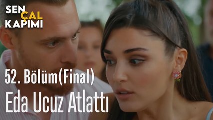 Eda Ucuz Atlattı - Sen Çal Kapımı 52. bölüm (FİNAL)