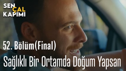 Sağlıklı Bir Ortamda Doğum Yapsan - Sen Çal Kapımı 52. bölüm (FİNAL)