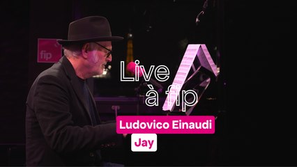 Live à FIP : Ludovico Einaudi "Jay"