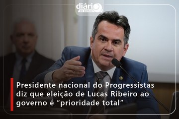 PRESIDENTE NACIONAL DO PROGRESSISTAS DIZ QUE ELEIÇÃO DE LUCAS RIBEIRO É “PRIORIDADE TOTAL”