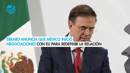 México inicia negociaciones con Estados Unidos para redefinir la relación: Ebrard
