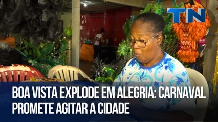 Boa Vista Explode em Alegria: Carnaval promete agitar a cidade
