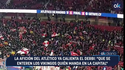 La afición del Atlético ya calienta el derbi: "Que se enteren los vikingos quién manda en la capital"