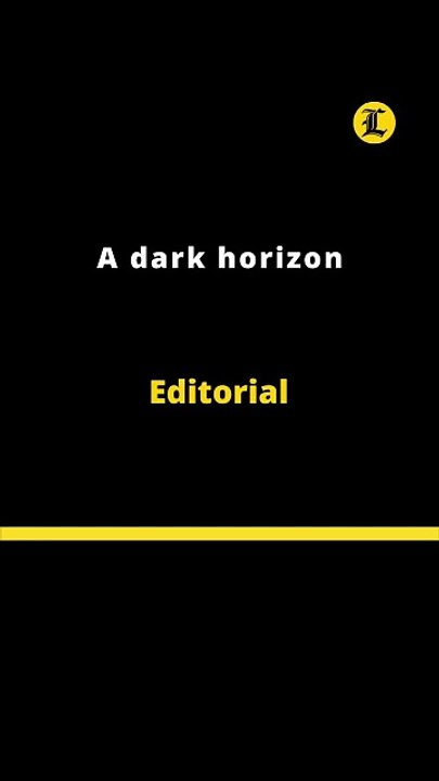 Editorial | A dark horizon