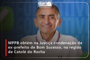 MPPB obtém na Justiça condenação de ex-prefeito de Bom Sucesso, na região de Catolé do Rocha