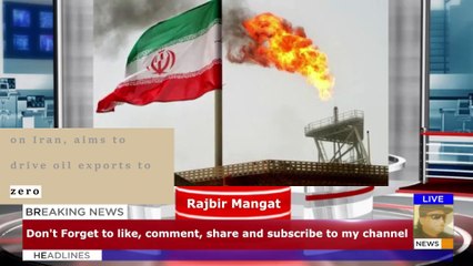 Trump reimposes 'maximum pressure' on Iran, aims to drive oil exports to zero