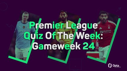 Premier League Quiz Of The Week: Gameweek 24
