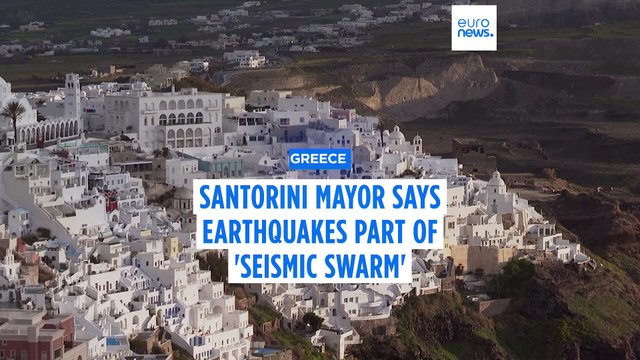 Mayor of Santorini says recent earthquakes are part of a 'seismic swarm' that could last weeks
