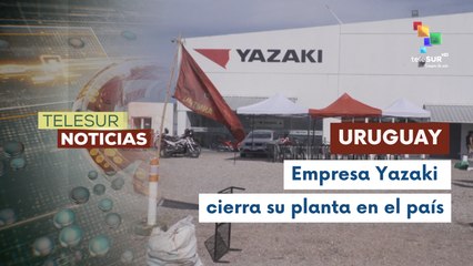 Multinacional japonesa Yazaki cierra su planta en Uruguay