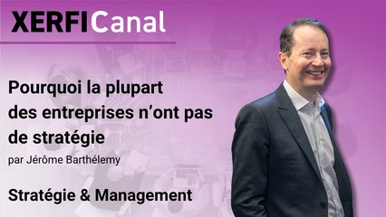 Pourquoi la plupart des entreprises n’ont pas de stratégie [Jérôme Barthélemy]