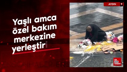 Aydın'da yardıma muhtaç yaşlı adam valiliiğin kararıyla özel bakım merkezine yerleştirildi