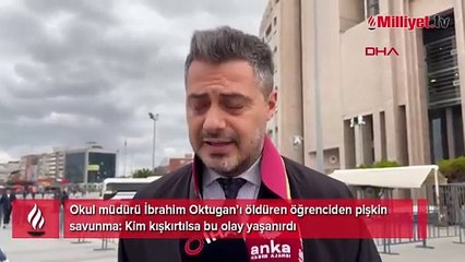 Okul müdürü İbrahim Oktugan’ı öldüren öğrenciden pişkin savunma: Kim kışkırtılsa bu olay yaşanırdı