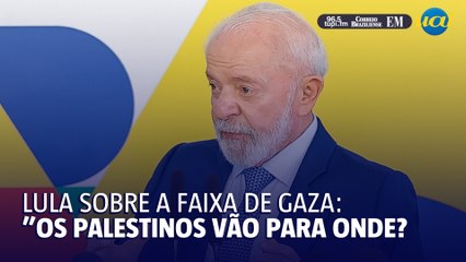 Lula sobre proposta dos EUA para Gaza: "Os palestinos vão pra onde?"