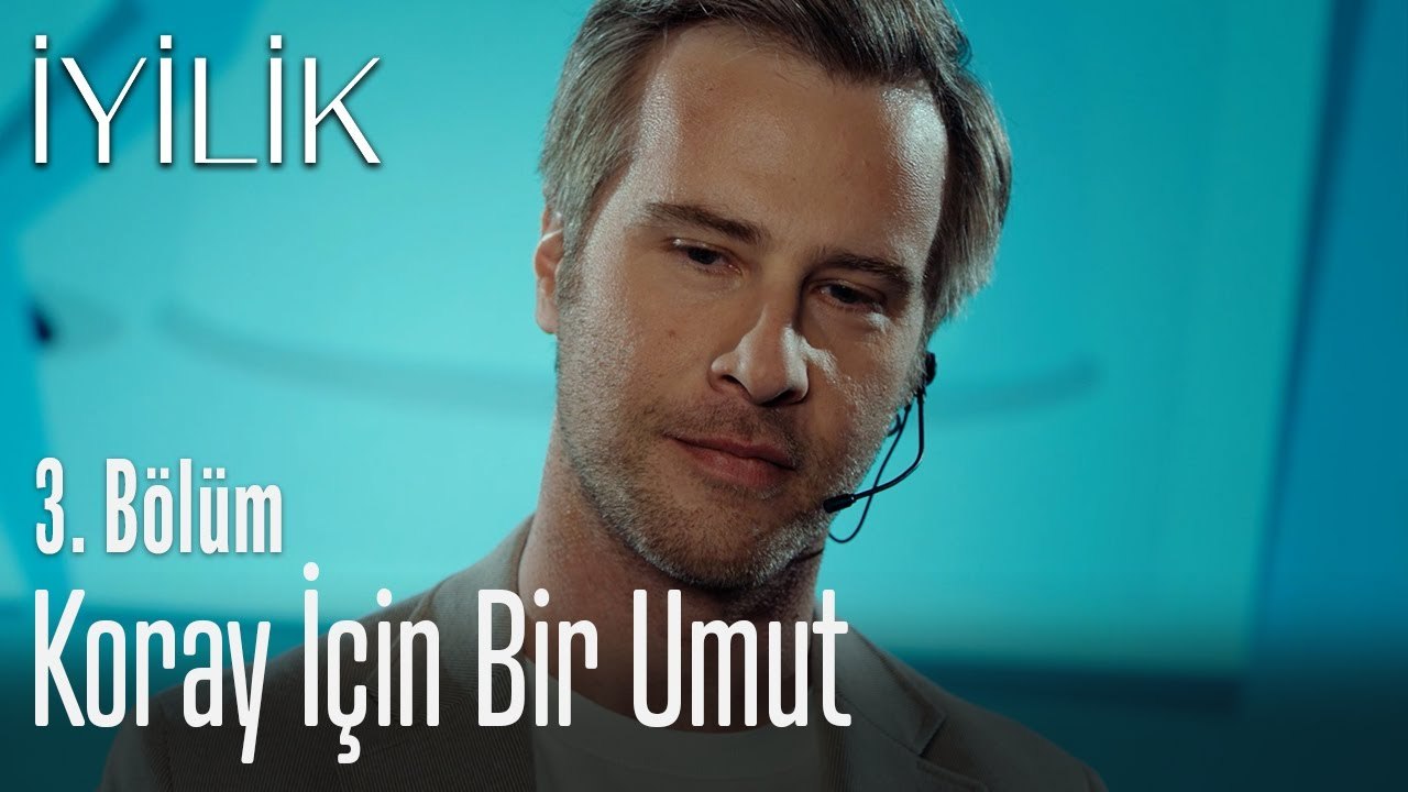 Koray için bir umut - İyilik 3. Bölüm
