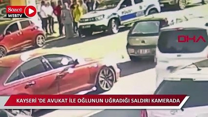 Kayseri'de avukat ile oğlunun uğradığı saldırı kamerada