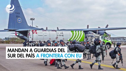 Mandan a guardias del sur del país a frontera con EU