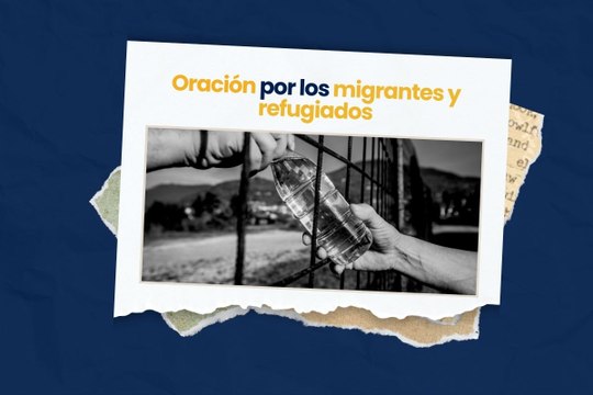 Oración por los migrantes y refugiados