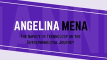 How Technology Shapes Angelina Mena’s Entrepreneurial Success