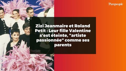 Zizi Jeanmaire et Roland Petit : Leur fille Valentine s'est éteinte, "artiste passionnée" comme ses parents