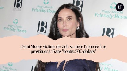 Demi Moore victime de viol : sa mère l'a forcée à se prostituer à 15 ans "contre 500 dollars"