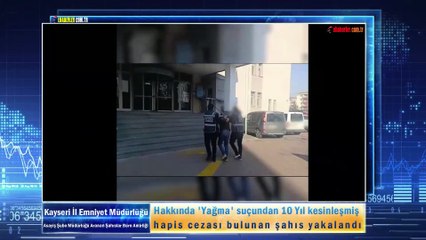 Hakkında 'Yağma' suçundan 10 Yıl kesinleşmiş hapis cezası bulunan şahıs yakalandı