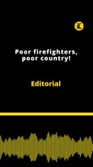 Editorial | Poor firefighters, poor country!