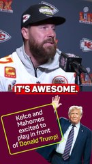 Kelce & Mahomes honoured to play in front of President Trump