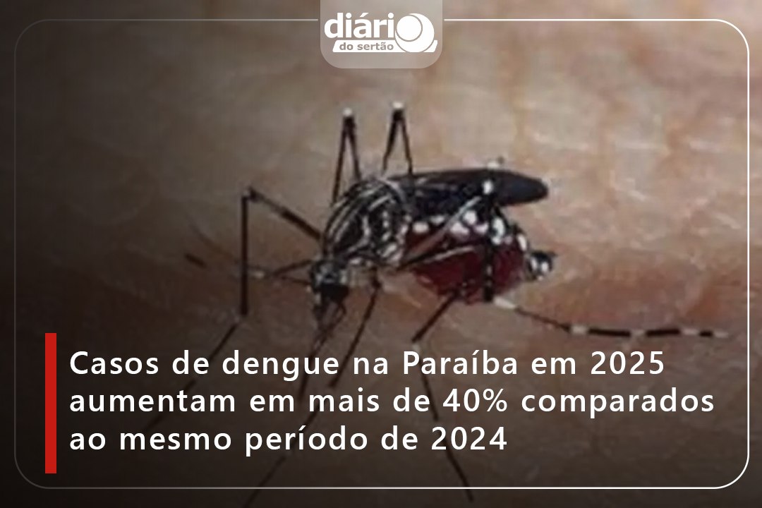 Casos de dengue na Paraíba em 2025 aumentam em mais de 40% comparados ao mesmo período de 2024