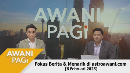 AWANI Pagi: Berita tumpuan & menarik di astroawani.com [6 Februari 2025]