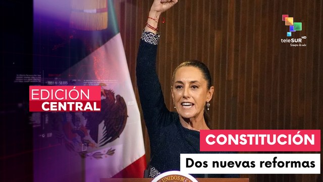 México anuncia dos nuevas reformas constitucionales