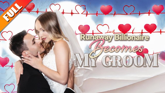 Runaway Billionaire Becomes My Groom Completed Short Drama