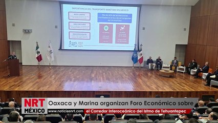 Oaxaca y Marina organizan Foro Económico sobre el Corredor Interoceánico del Istmo de Tehuantepec