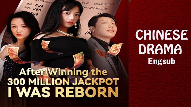 After Winning The 300 Million Jackpot, I Was Reborn Full [Chinese - Engsub - Goodshort]