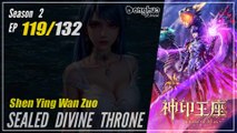 Sealed Divine Throne  S2 EP 119 (145) 神印王座 Shen Yin Wang Zuo | Donghua 1080P