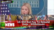 US Will Not Pay To Rebuild Gaza - Whitehouse