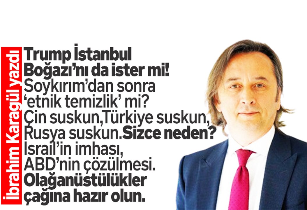 İbrahim Karagül : Trump İstanbul Boğazı’nı da ister mi! Soykırım’dan sonra ‘etnik temizlik’ mi Çin suskun, Türkiye suskun, Rusya suskun. Sizce neden