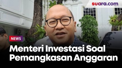 Anggaran Dipangkas Nyaris Setengah, Menteri Investasi Minta ASN Tetap Ngegas