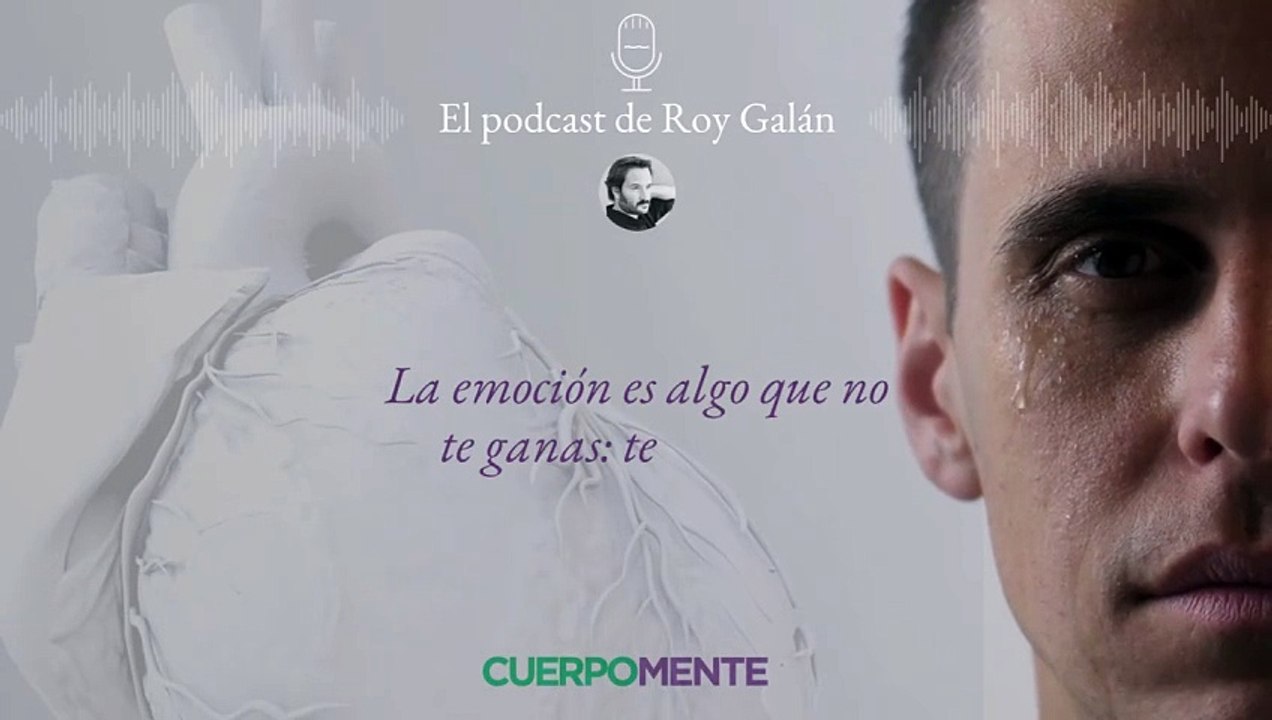 Reflexión de Roy Galán sobre el derecho a sentir y expresar las emociones