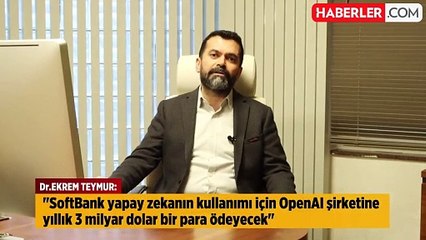 Dr. Ekrem Teymur: "SoftBank ve OpenAI anlaşması yapay zeka dünyasında dengeyi değiştirecek."