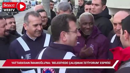 Yattara'dan İmamoğlu'na; 'Belediyede çalışmak istiyorum' esprisi