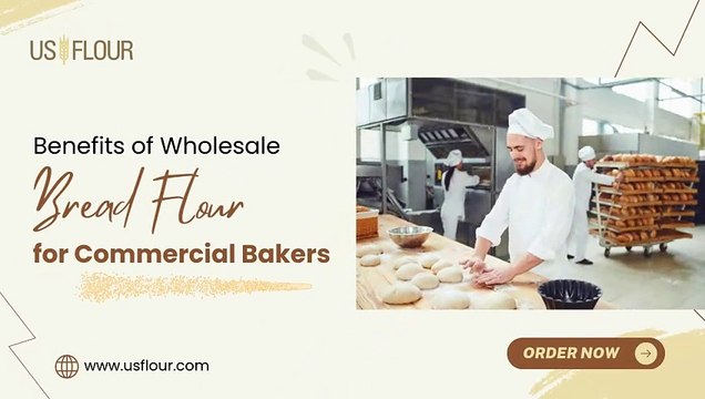 Exploring the Benefits of Wholesale Bread Flour for Commercial Bakers