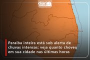 Paraíba inteira está sob alerta de chuvas intensas; veja quanto choveu em sua cidade nas últimas horas