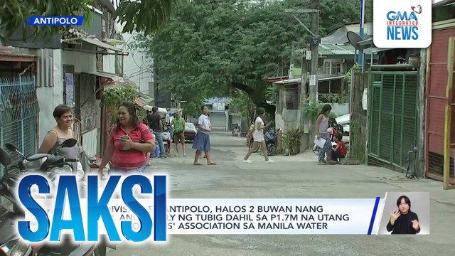 Subdivision sa Antipolo, halos 2 buwan nang putol ang supply ng tubig dahil sa P1.7M na utang ng homeowners' association sa Manila Water | Saksi